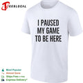 I paused my game to be here bold distressed typography gamer humor shirt