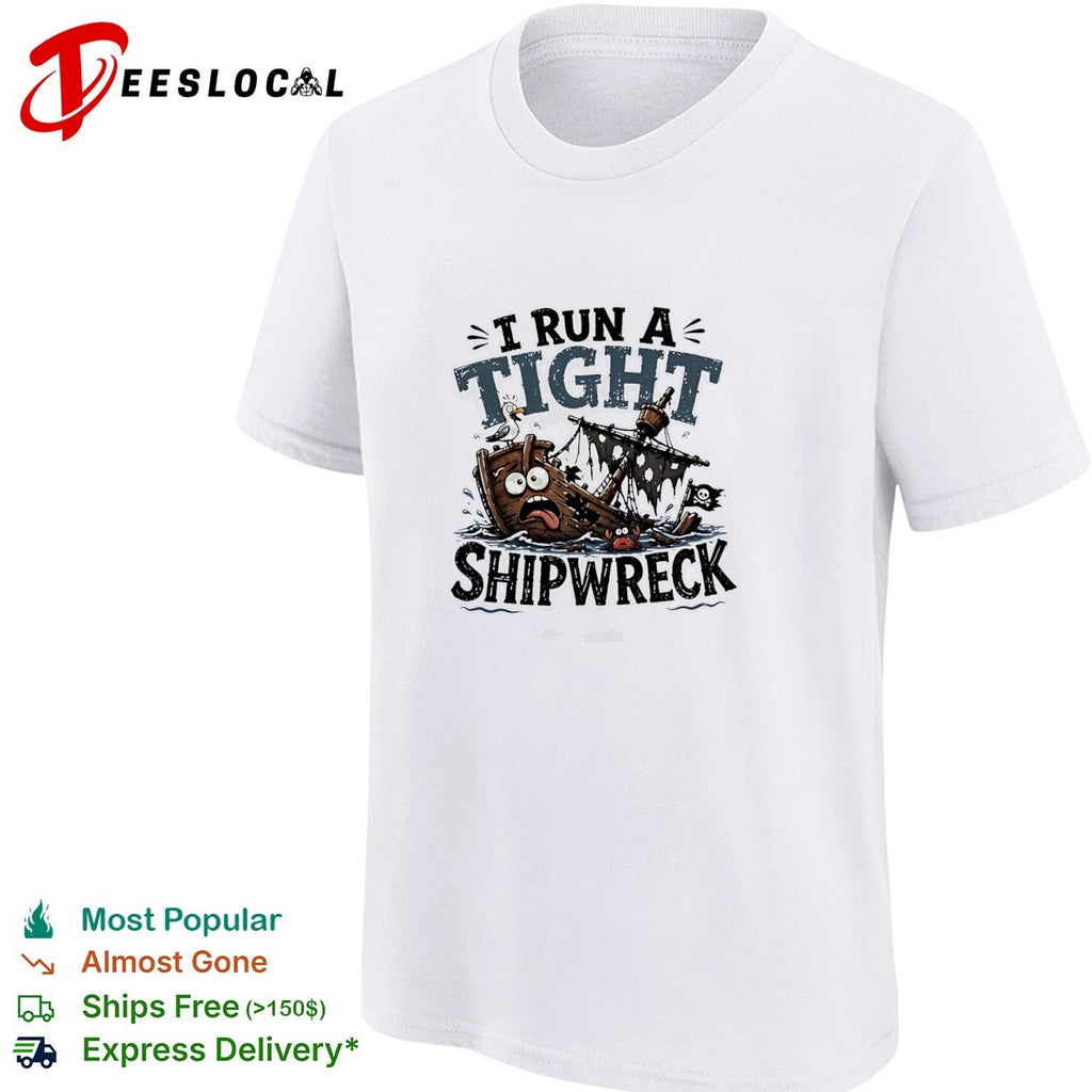 I run a tight shipwreck it’s fine I’m fine everything is fine shirt