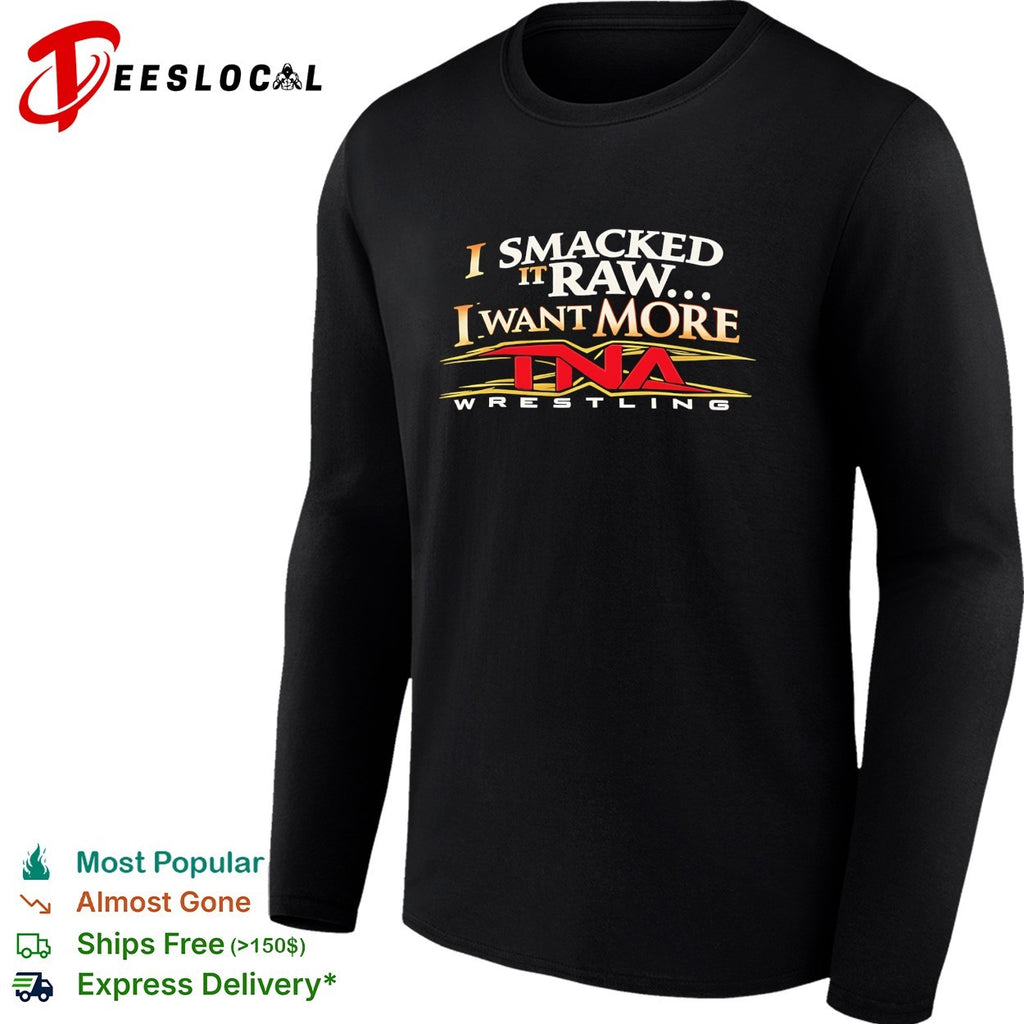 I smacked it raw I want more wrestling promo bold text shirt