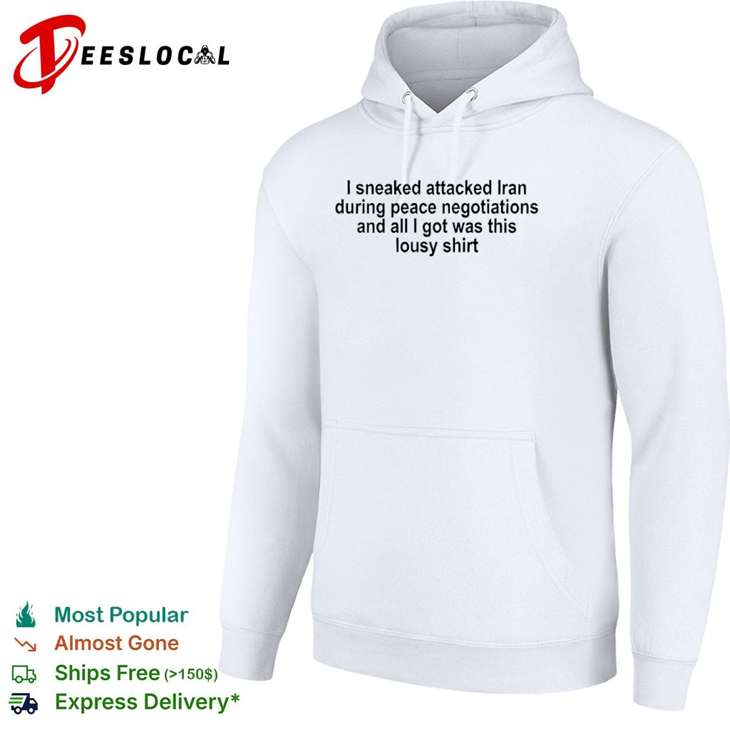 I sneaked attacked Iran during peace negotiations and all I got was this lousy shirt