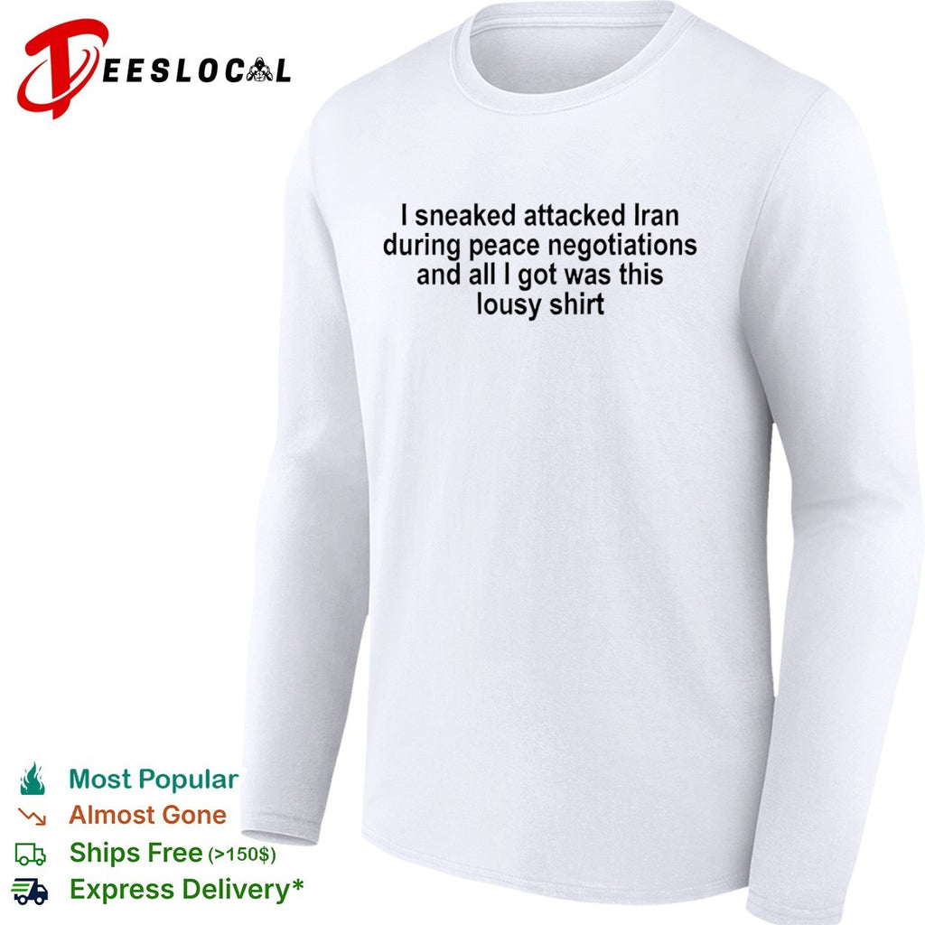 I sneaked attacked Iran during peace negotiations and all I got was this lousy shirt