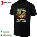 I spend my free time with hoes and dirt bags gardening vegetable plant shirt