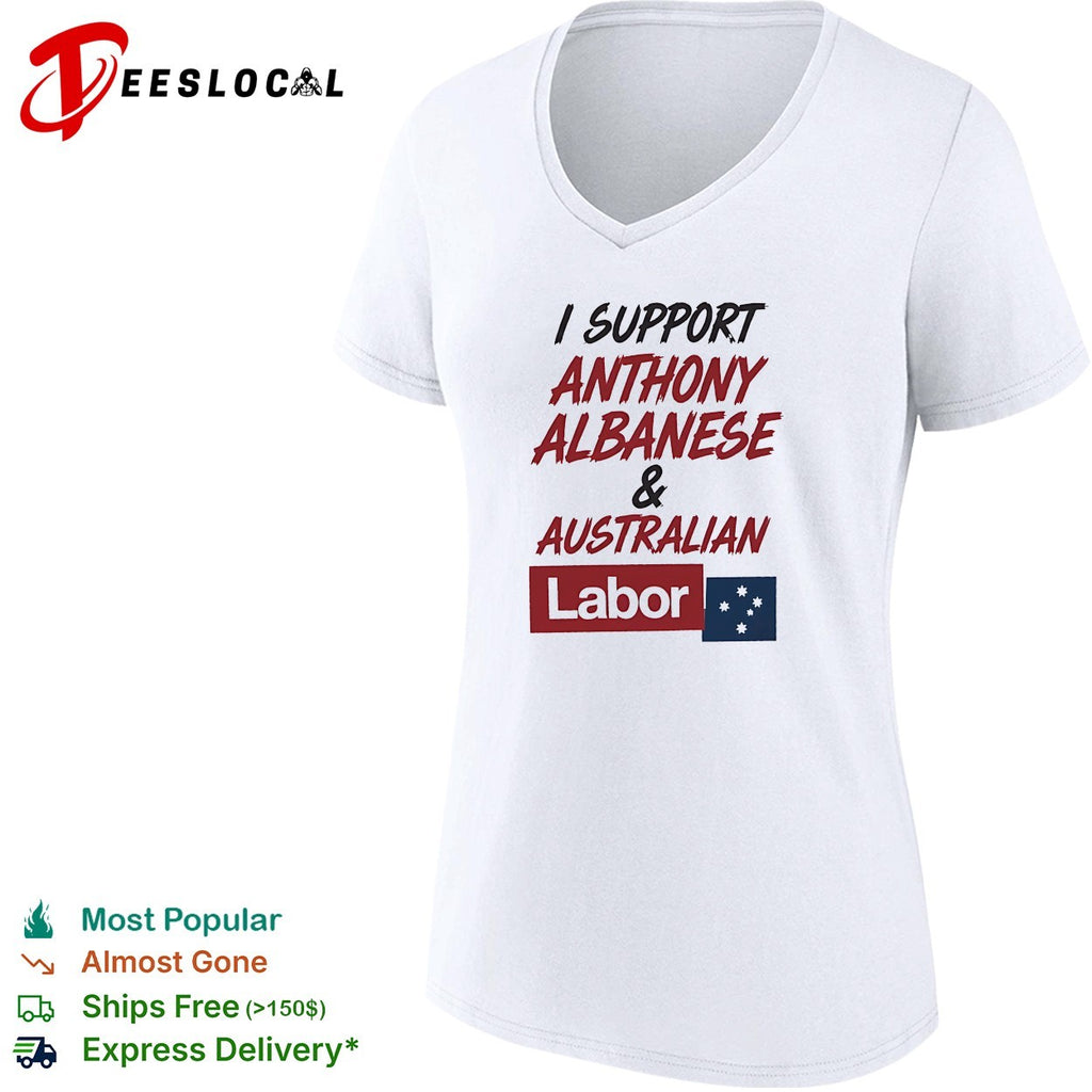 I support Anthony Albanese and Australian Labor political shirt