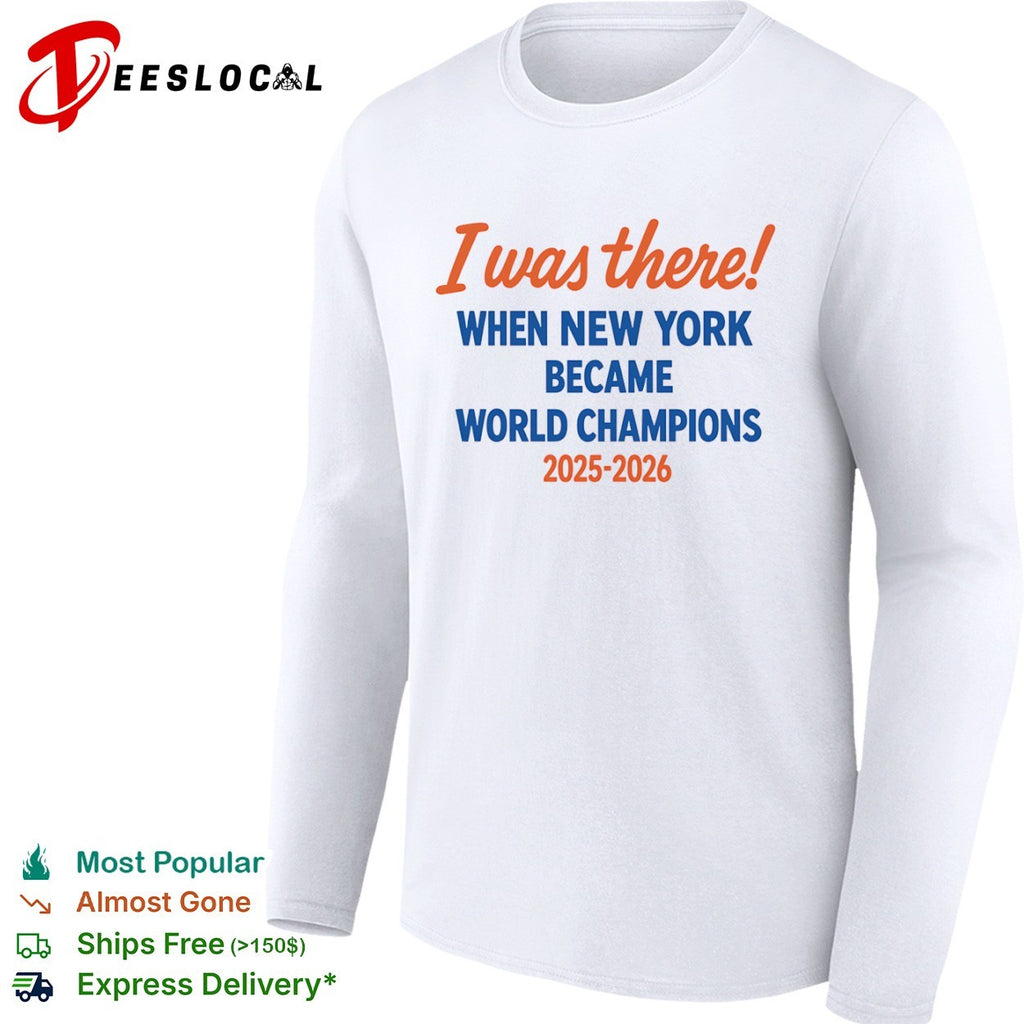 I was there when New York became world champions 2025 2026 shirt