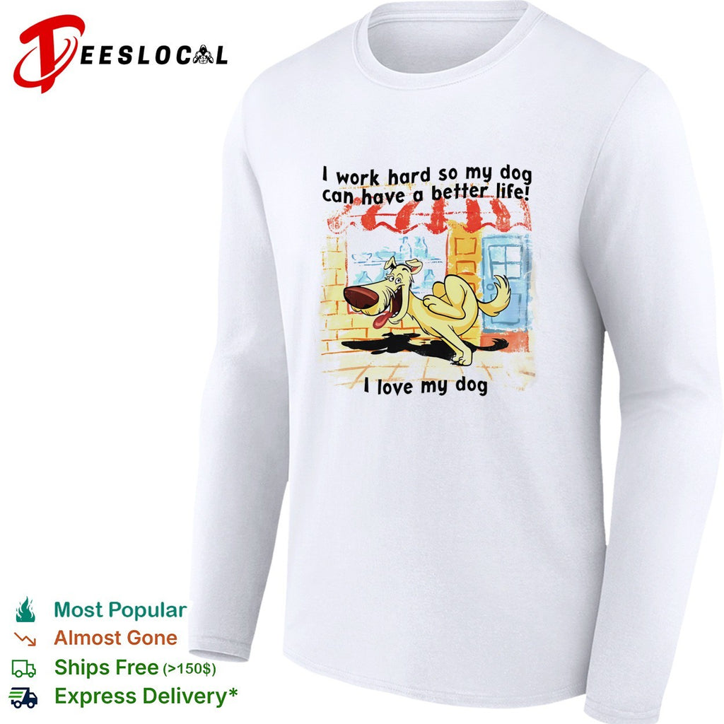 I work hard so my dog can have a better life I love my dog graphic illustration shirt