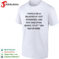 I would be so relieved if I got possessed like you take over buddy its bad in shirt