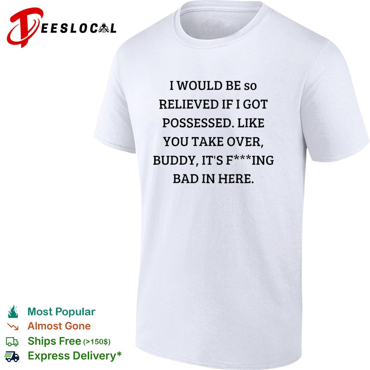 I would be so relieved if I got possessed like you take over buddy its bad in shirt
