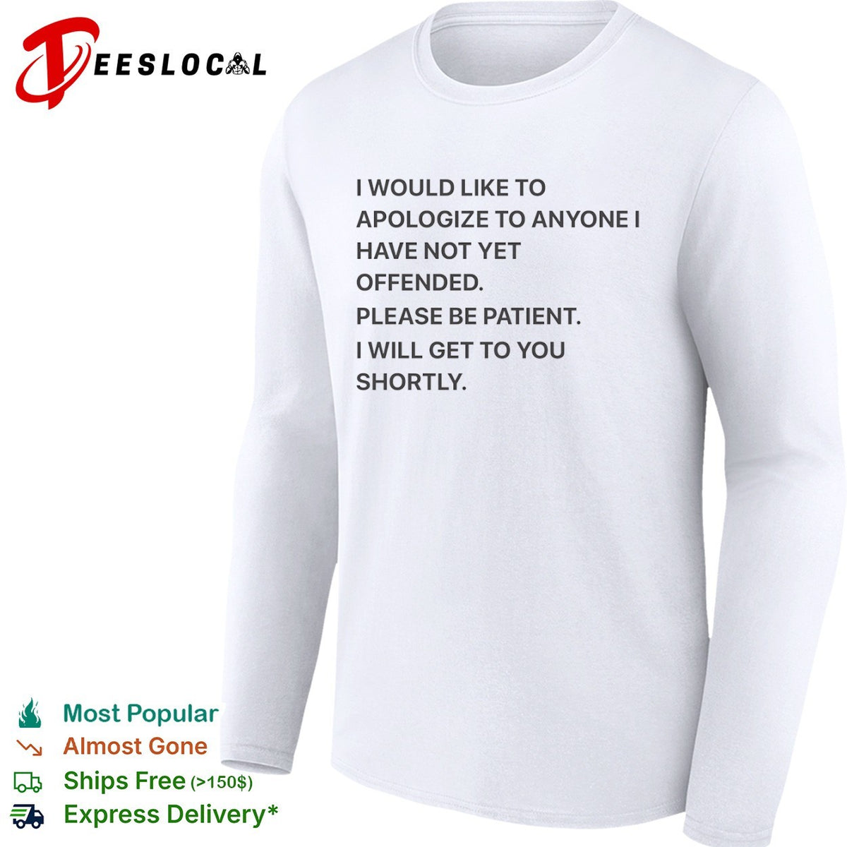 I would like to apologize to anyone I have not yet offended please be patient shirt