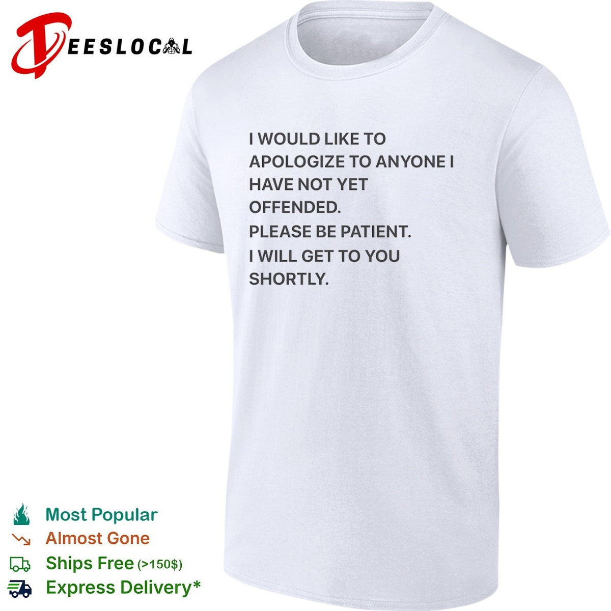 I would like to apologize to anyone I have not yet offended please be patient shirt