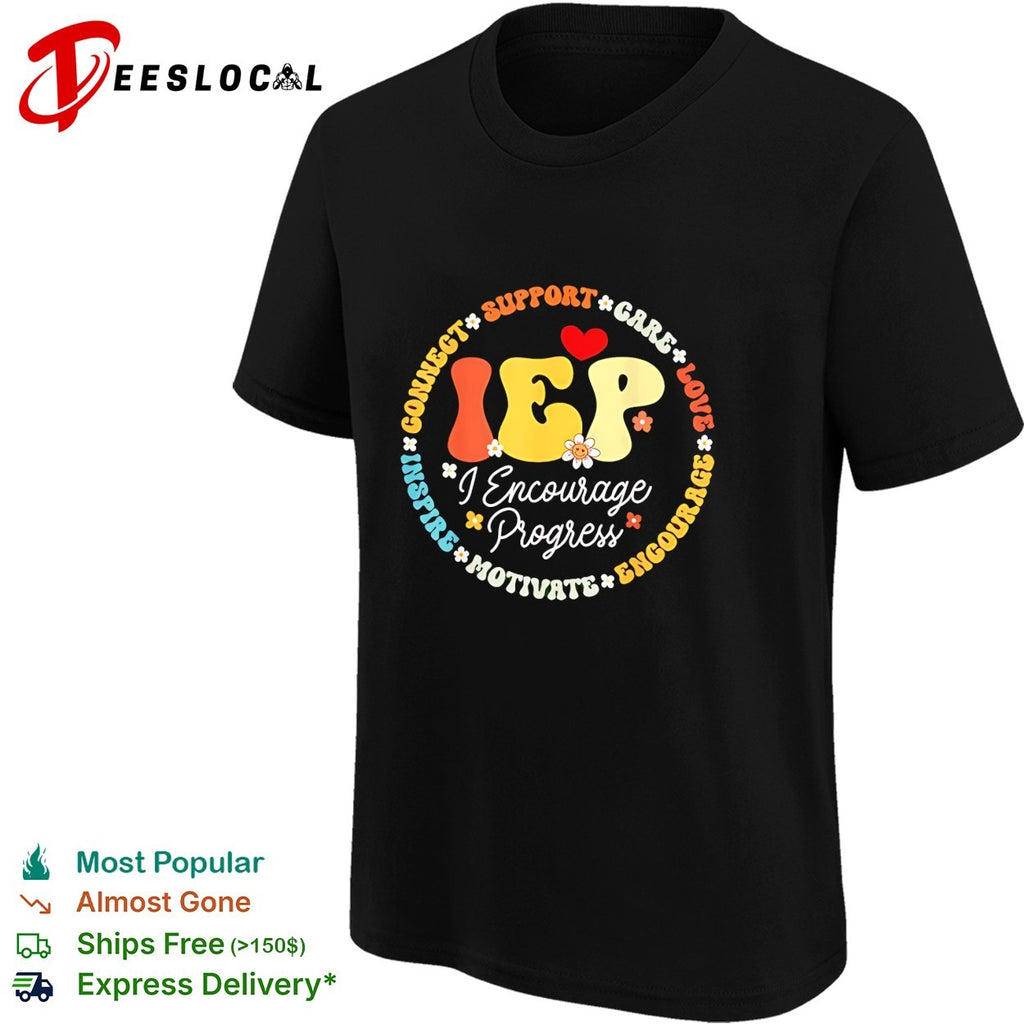 IEP I encourage progress teacher support care love motivate shirt