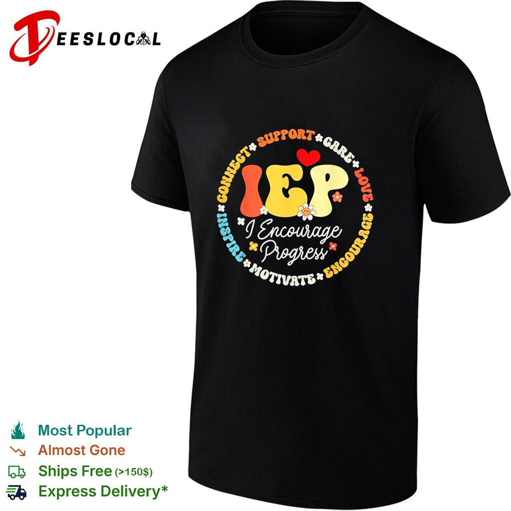 IEP I encourage progress teacher support care love motivate shirt
