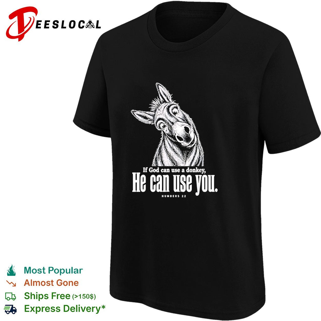 If God can use a donkey he can use you Numbers 22 scripture humor shirt