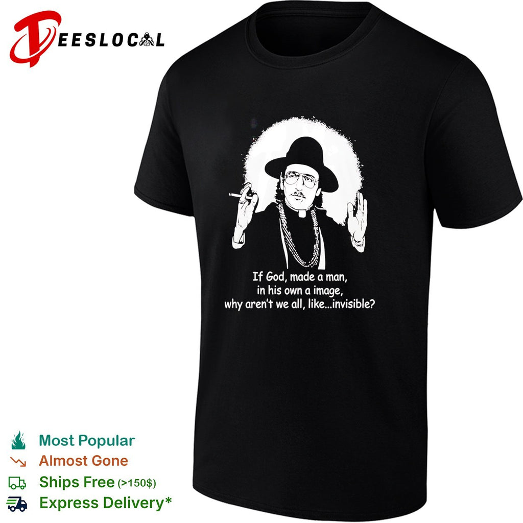 If God made man in his own image why aren’t we all invisible priest figure philosophy humor shirt