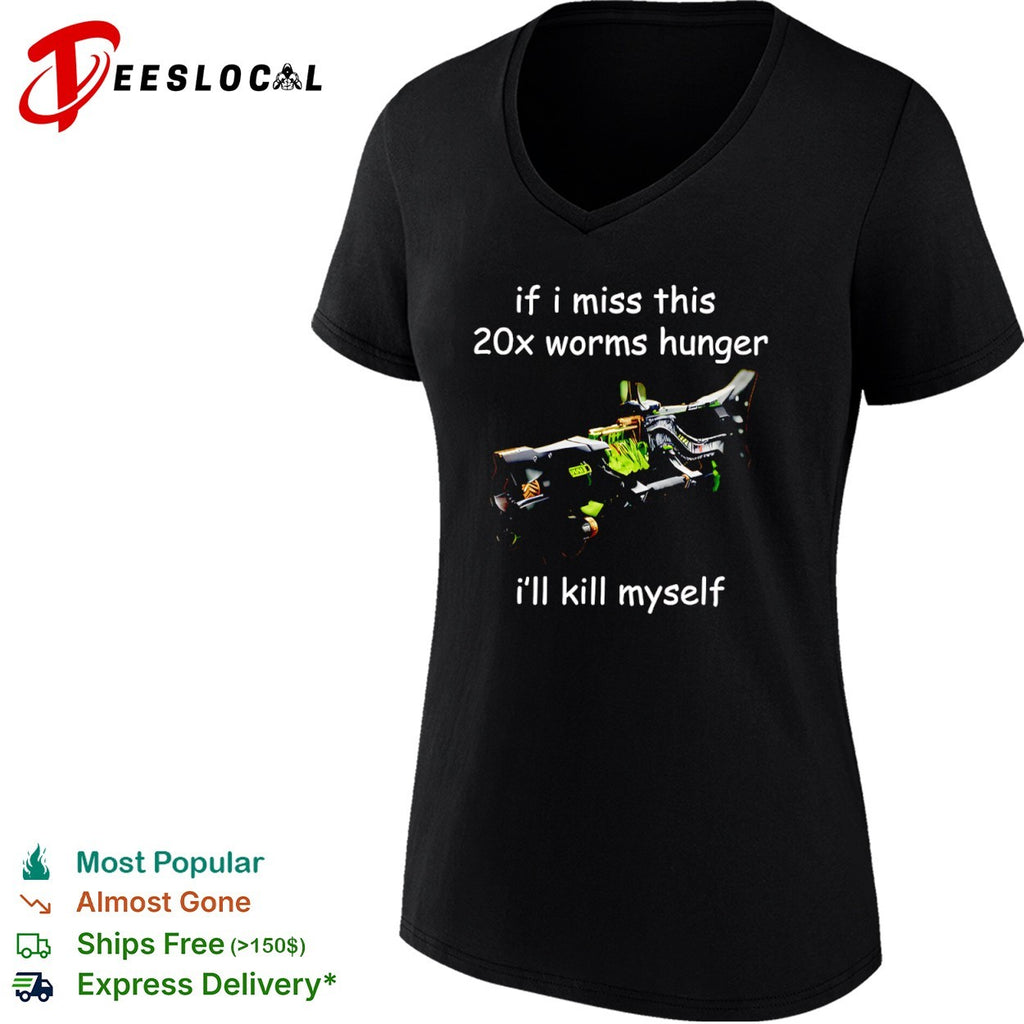 If I miss this 20x worms hunger i ll kill myself Destiny 2 Whisper of the Worm shirt