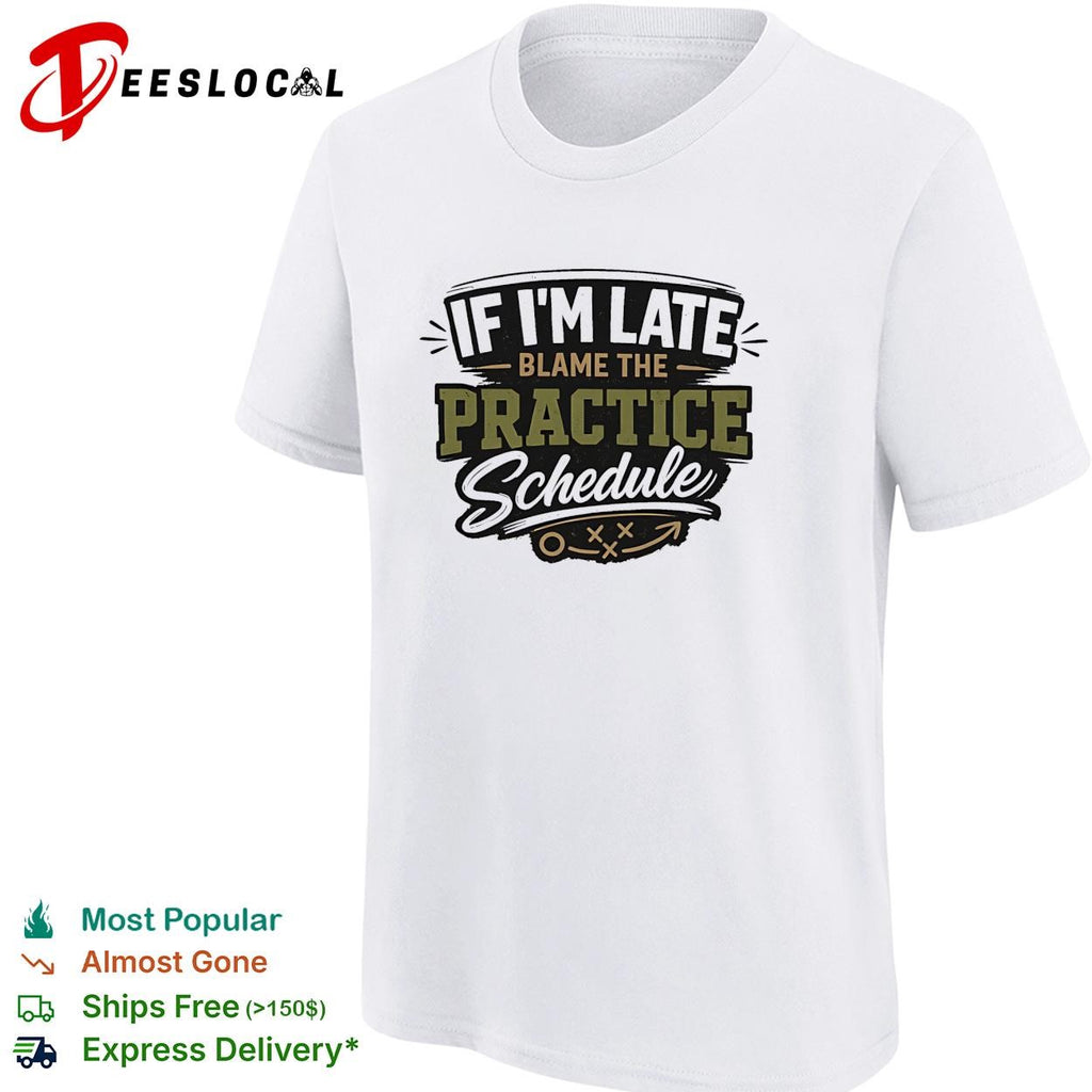 If I’m late blame the practice schedule playbook text shirt