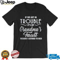 If We Get In Trouble It’s My Grandma’s Fault Funny Youth Slogan T Shirt