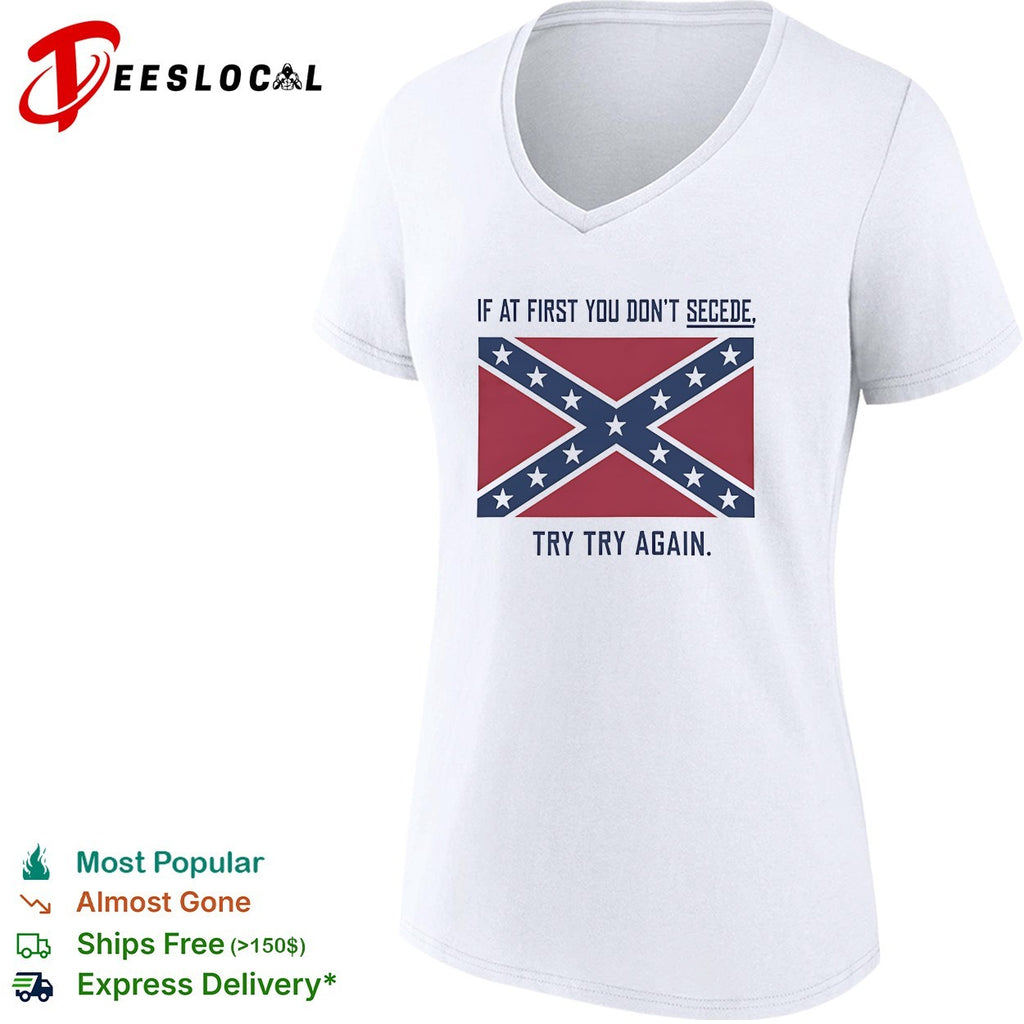 If at first you don’t secede try try again confederate flag shirt