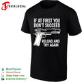 If at first you don’t succeed reload and try again shirt