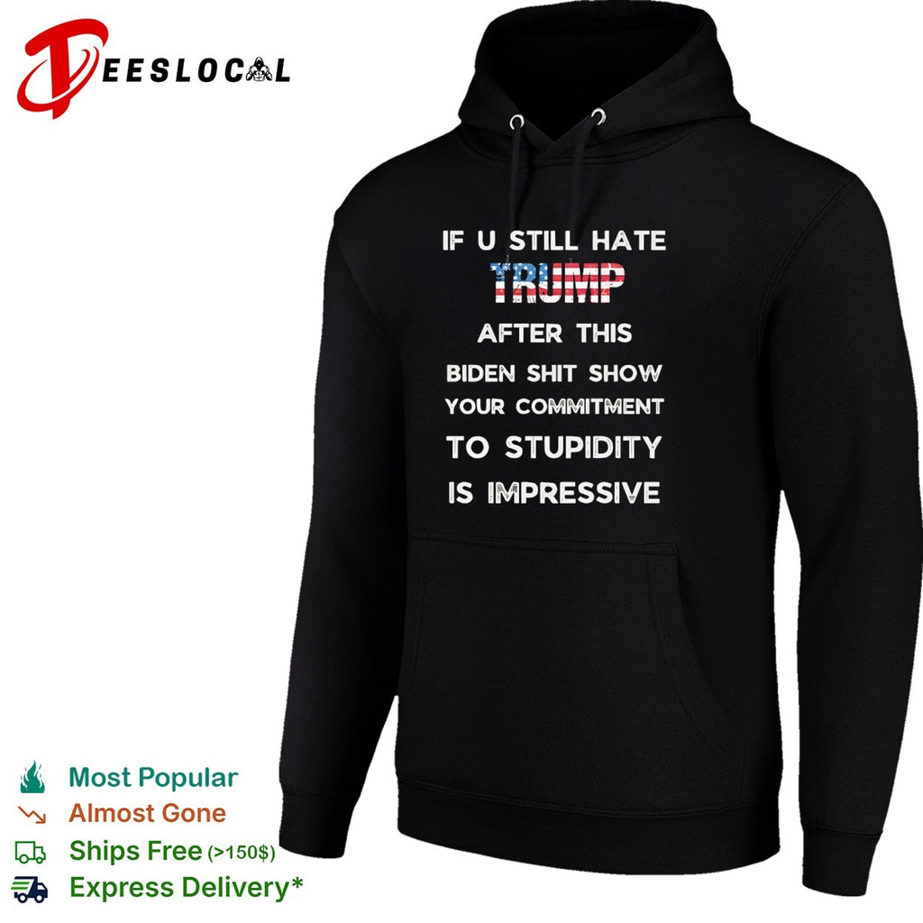 If u still hate Trump after this Biden shit show your commitment to stupidity shirt