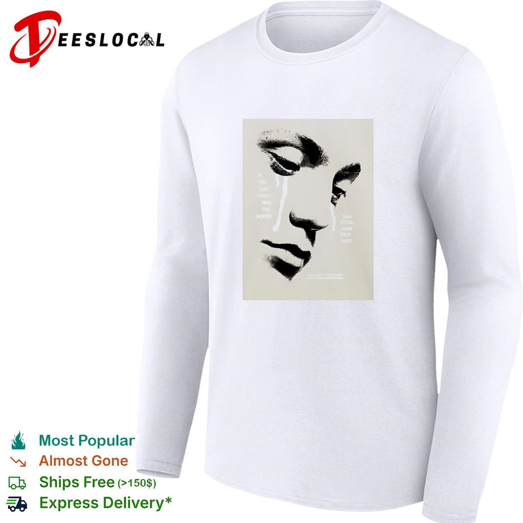 If you can’t find the words I can steal away your hurt sad face art shirt