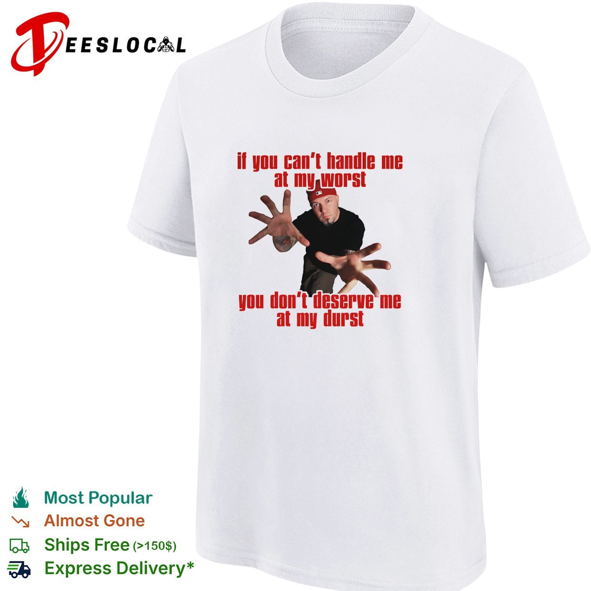 If you can’t handle me at my worst you don’t deserve me hip hop humor shirt