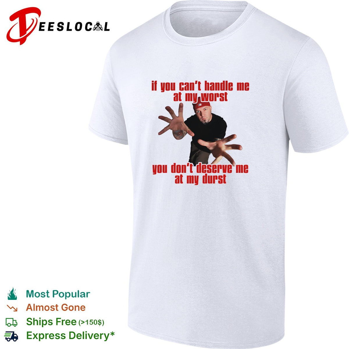 If you can’t handle me at my worst you don’t deserve me hip hop humor shirt