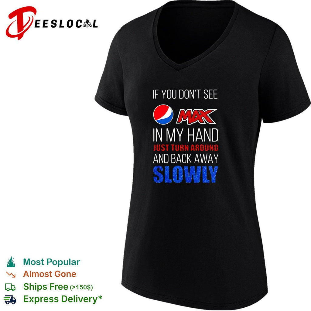 If you don’t see Pepsi Max in my hand back away slowly bold lettering shirt