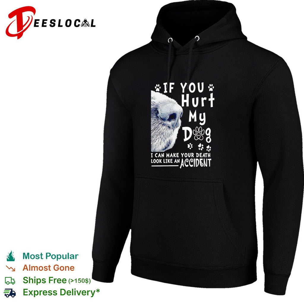 If you hurt my dog I can make your death look like an accident humor shirt
