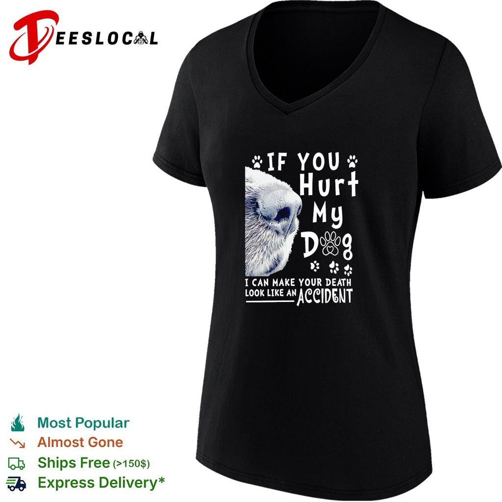 If you hurt my dog I can make your death look like an accident humor shirt