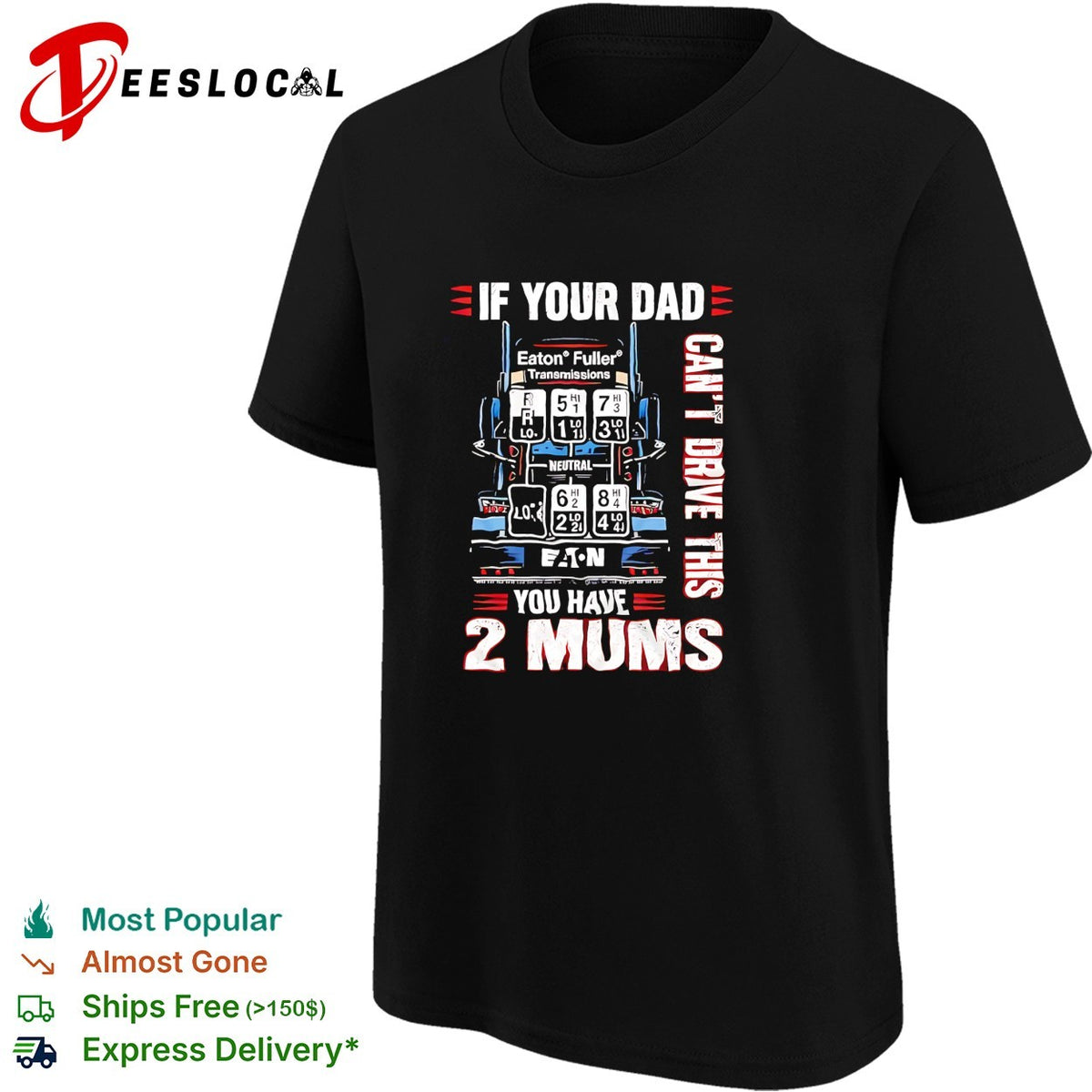 If your dad can’t drive this you have 2 mums trucker shirt