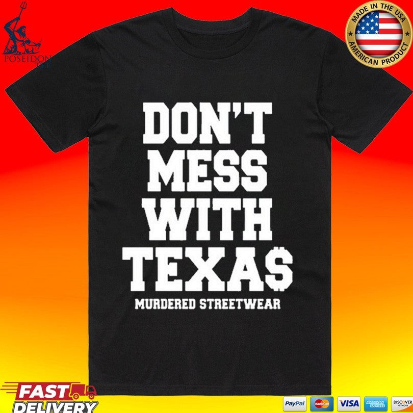 Murdered Streetwear Don’t Mess With Texas T-shirt