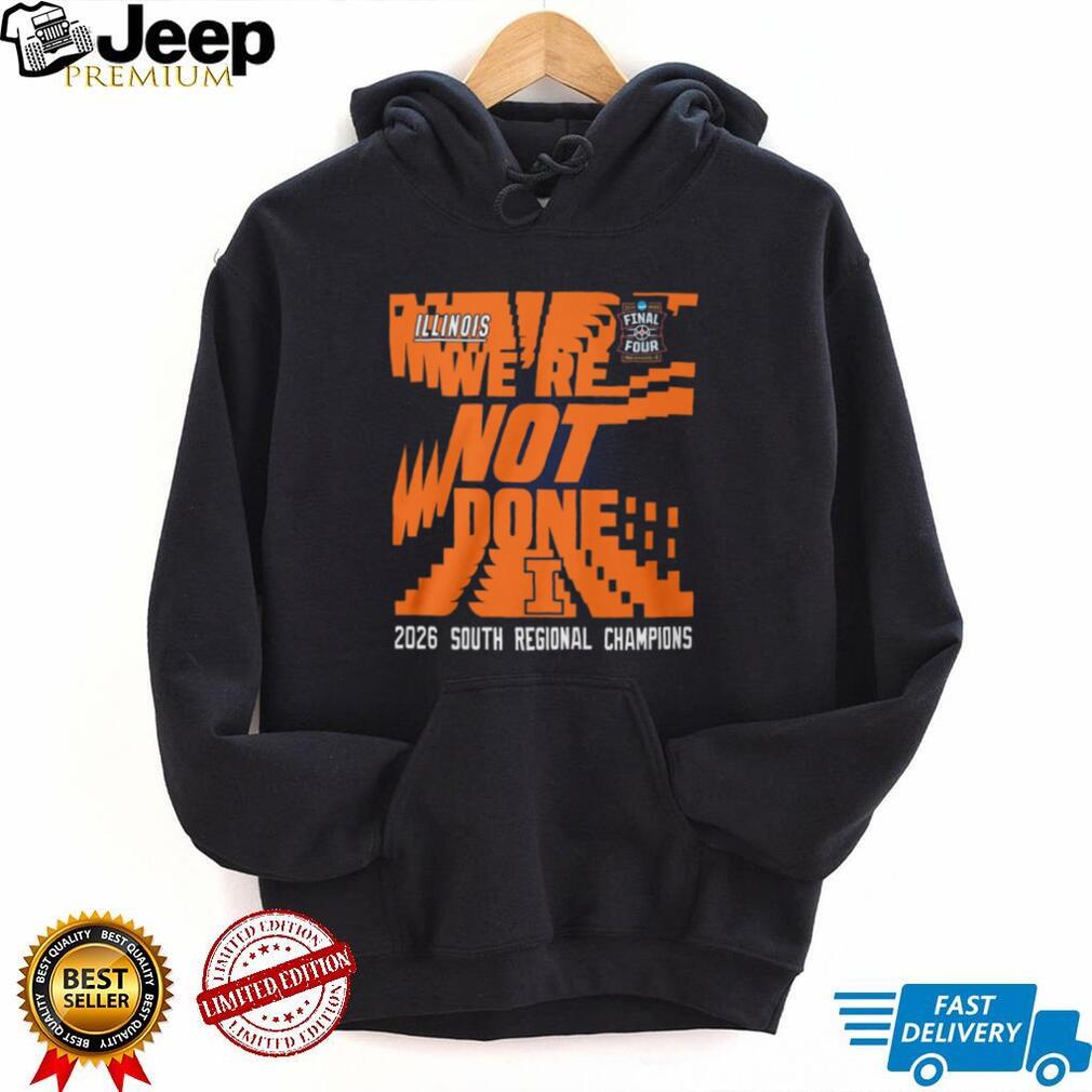 Illinois Basketball 2026 South Regional Champions “We’re Not Done” Final Four T Shirt