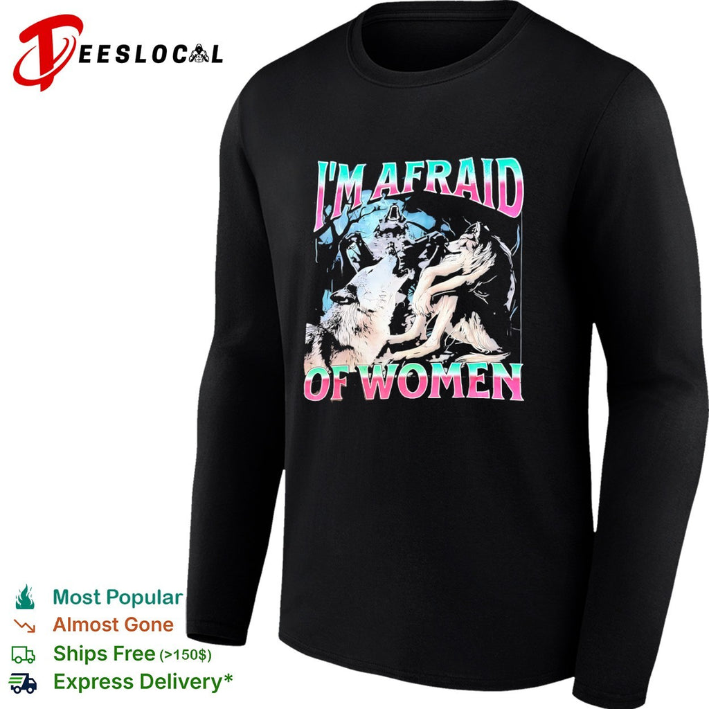 I’m Afraid of Women Wolf shirt