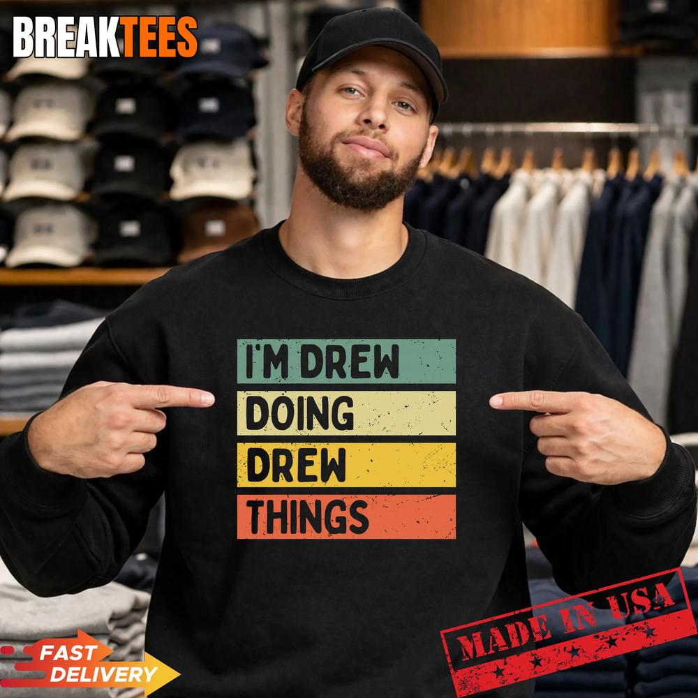 I’m Drew Doing Drew Things Funny Personalized Quote Pullover Shirt
