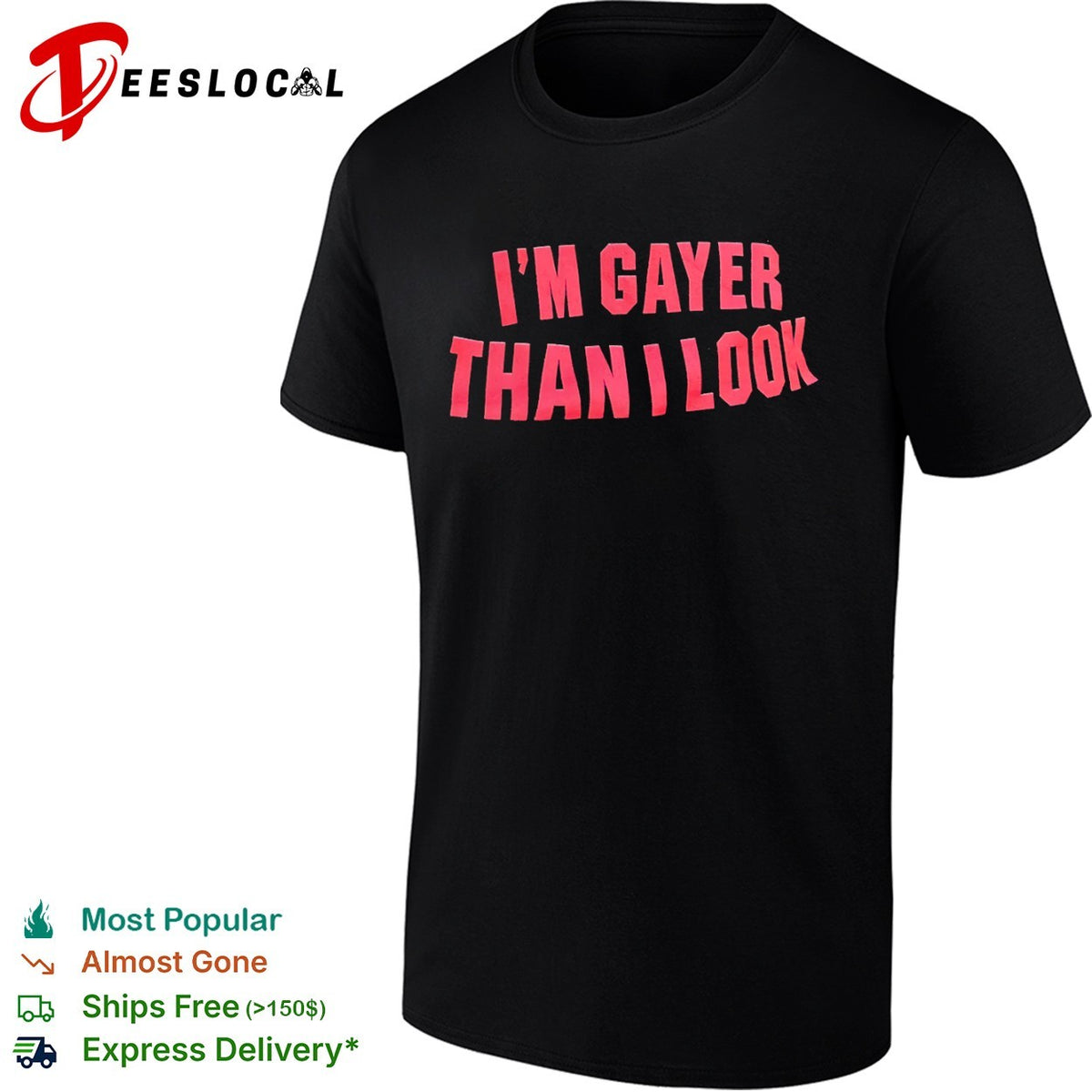 I’m Gayer Than I Look shirt