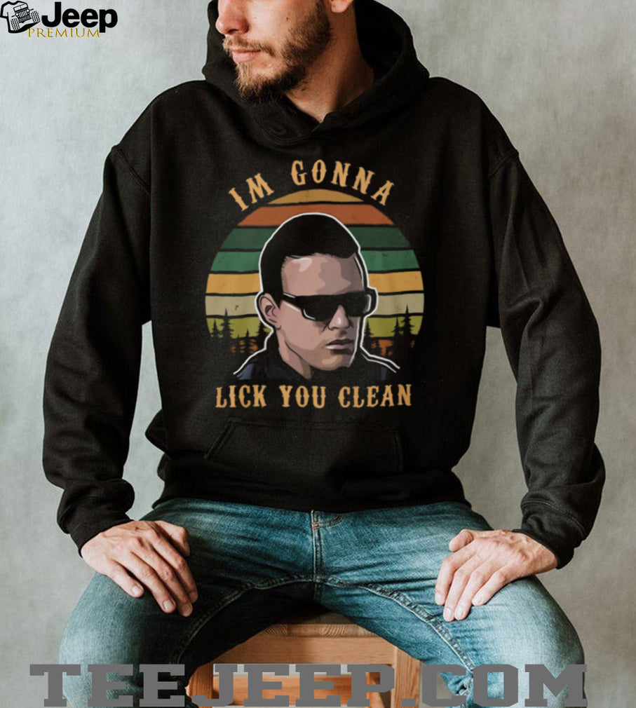 “I’m Gonna Lick You Clean” Popeye Blood In Blood Out Quote Shirt