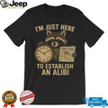 I’m Just Here To Establish An Alibi Funny Raccoon T Shirt