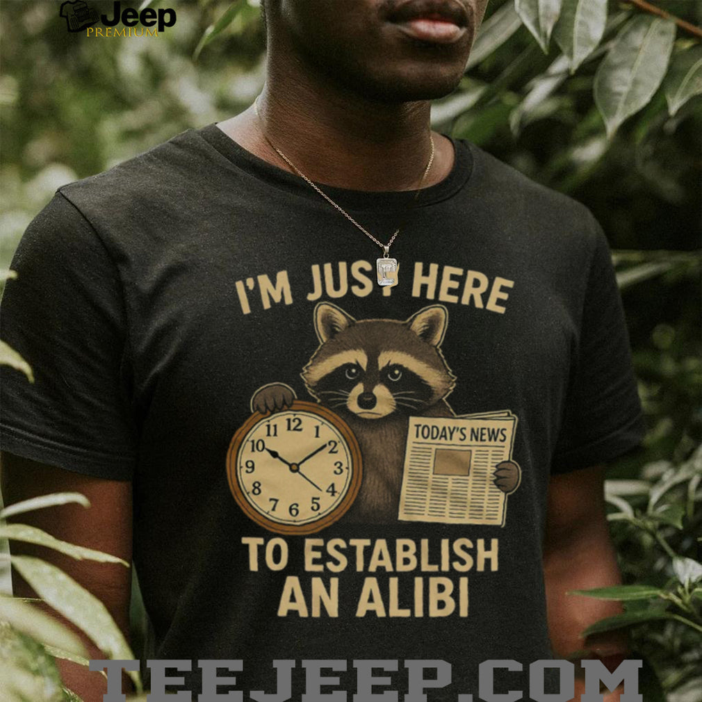 I’m Just Here To Establish An Alibi Funny Raccoon T Shirt