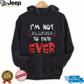 I’m Not Allowed To Date Ever Funny Protective Parent Youth T Shirt