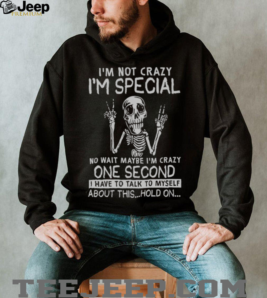 I’m Not Crazy I’m Special Skeleton Talking To Myself Funny T Shirt