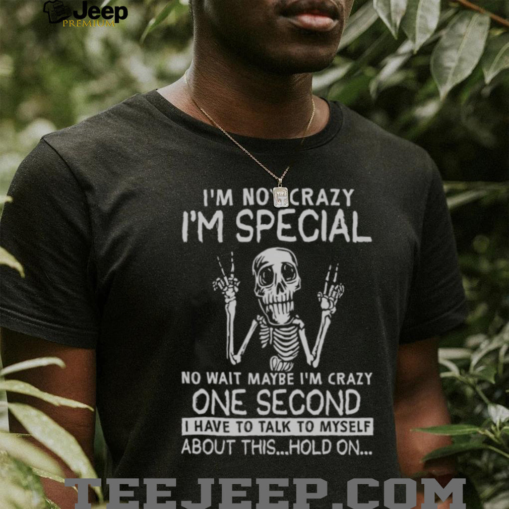 I’m Not Crazy I’m Special Skeleton Talking To Myself Funny T Shirt