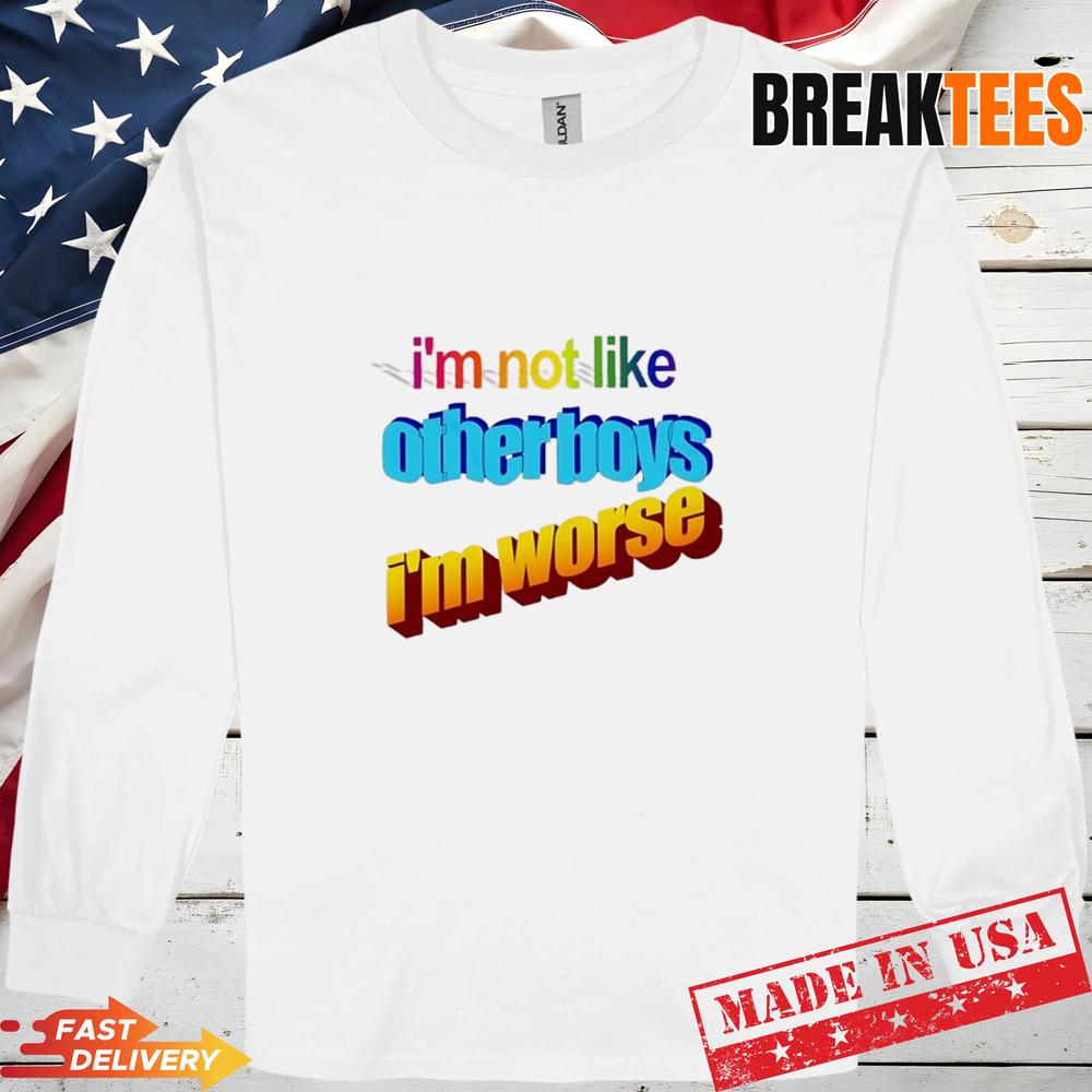 I’m Not Like Otherboys I’m Worse Pride Shirt