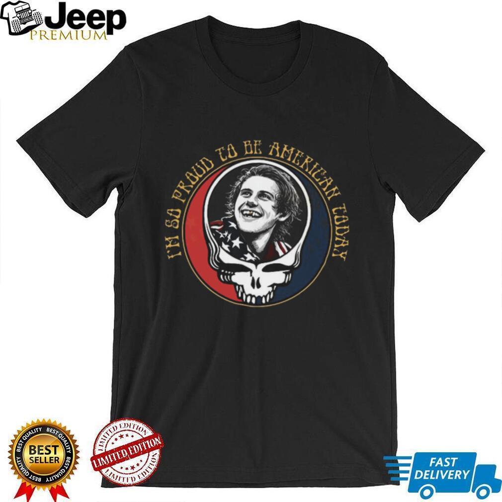 I’m So Proud To Be American Today Bobby Weir Grateful Dead T Shirt