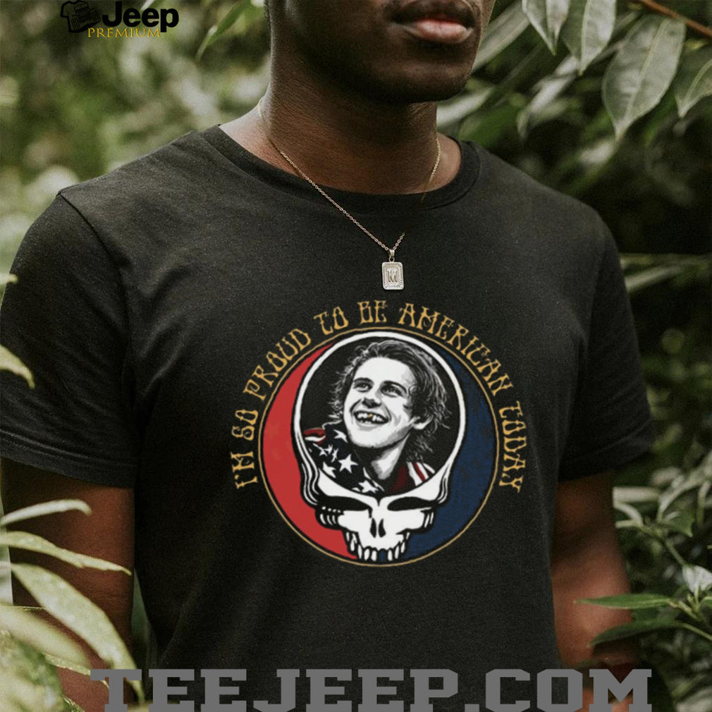 I’m So Proud To Be American Today Bobby Weir Grateful Dead T Shirt