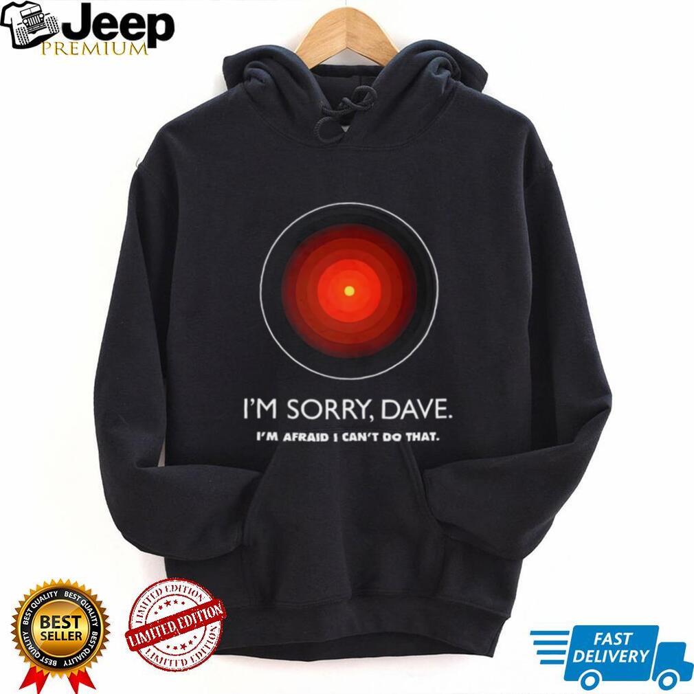 I’m Sorry Dave HAL 9000 2001 A Space Odyssey Sci Fi Movie T Shirt