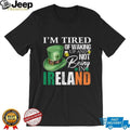 I’m Tired Of Waking Up And Not Being In Ireland St. Patrick’s Day T Shirt