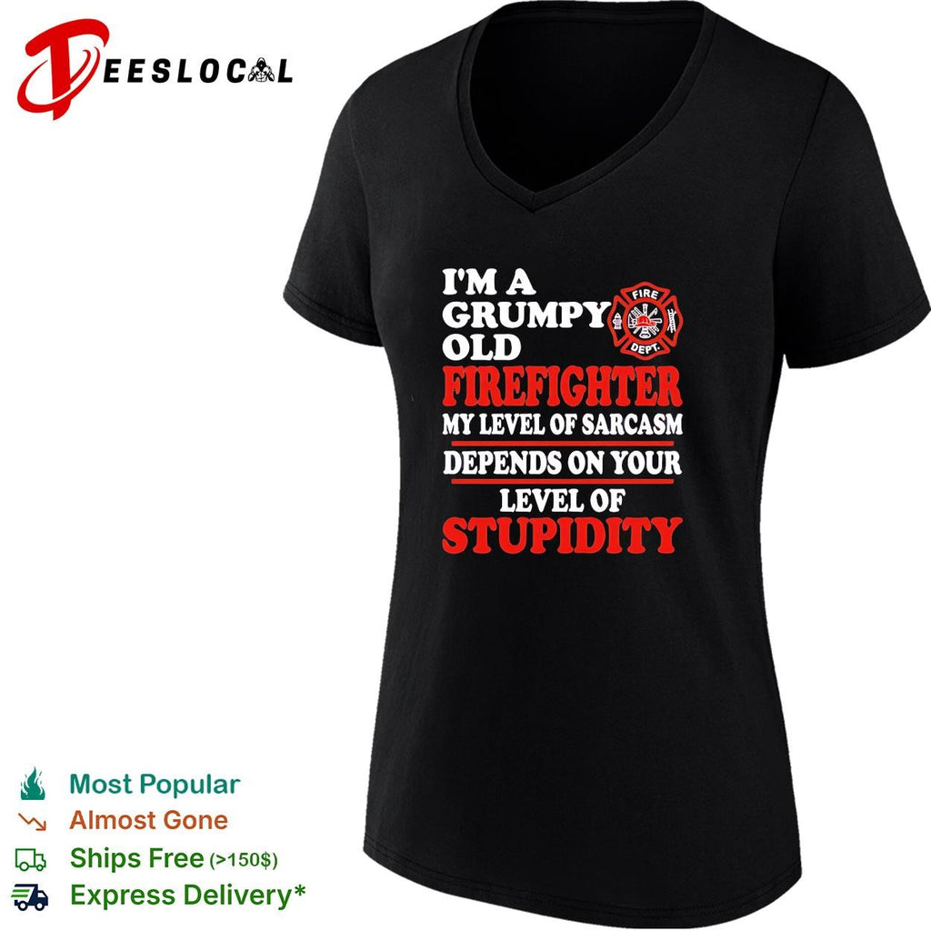 I’m a Grumpy old Firefighter my level of sarcasm depends on your level of stupidity shirt