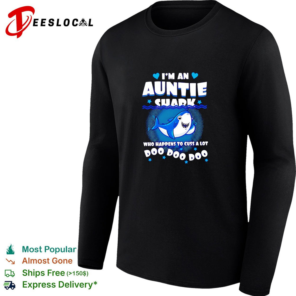 I’m an Auntie shark who happens to cuss a lot Doo Doo Doo shirt