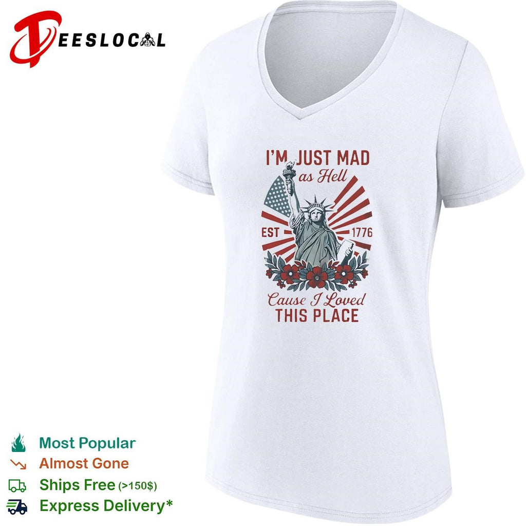 I’m just mad as hell statue of liberty est 1776 flowers bold text shirt
