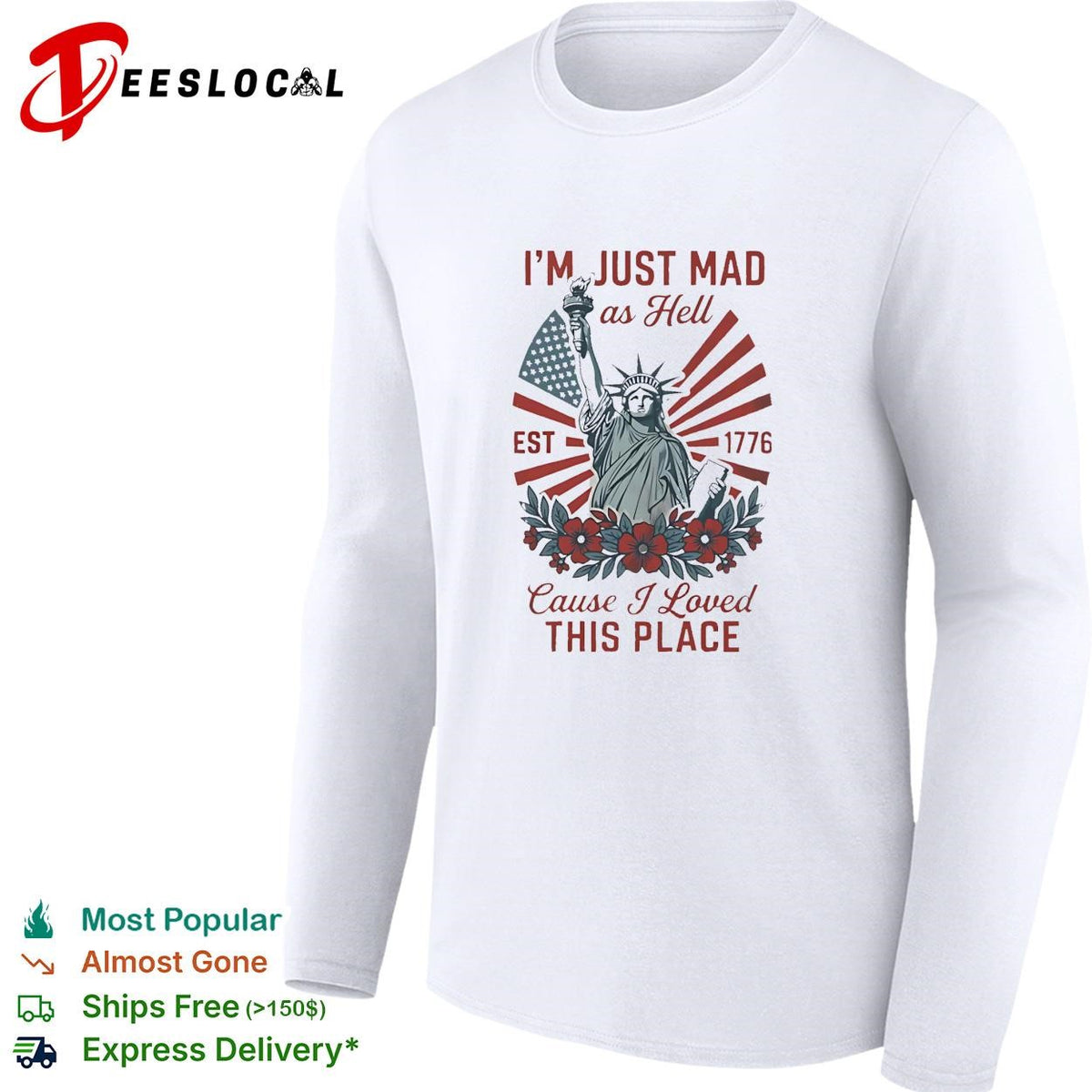 I’m just mad as hell statue of liberty est 1776 flowers bold text shirt